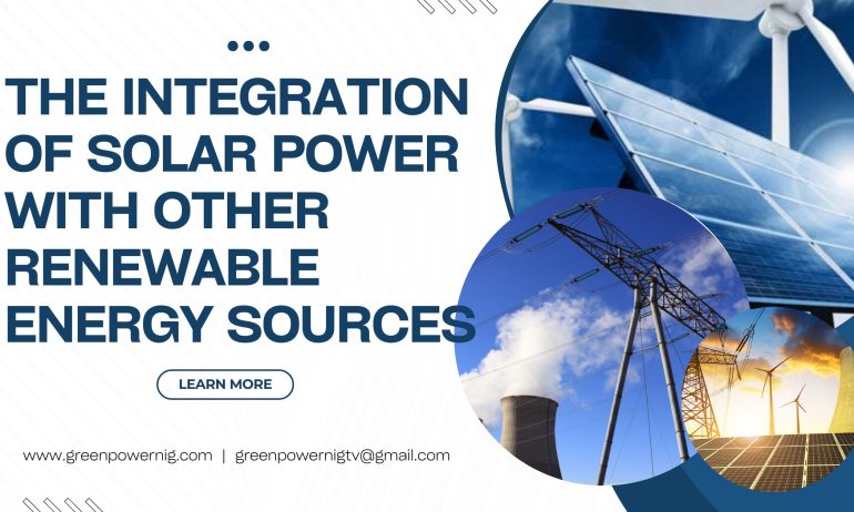 The Integration of Solar Power With Other Renewable Energy Sources