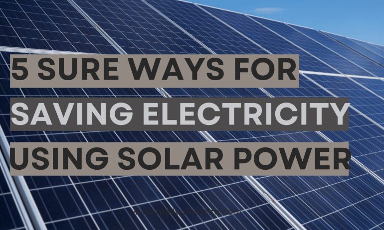 5 Sure Ways For Saving Electricity Using Solar Power