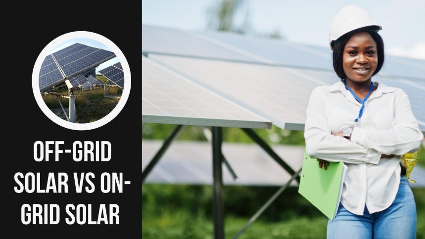 Off-grid Solar vs On-Grid Solar